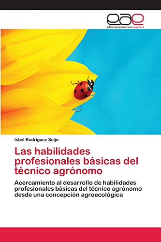 9783659053443: Las habilidades profesionales bsicas del tcnico agrnomo: Acercamiento al desarrollo de habilidades profesionales bsicas del tcnico agrnomo desde una concepcin agroecolgica (Spanish Edition)