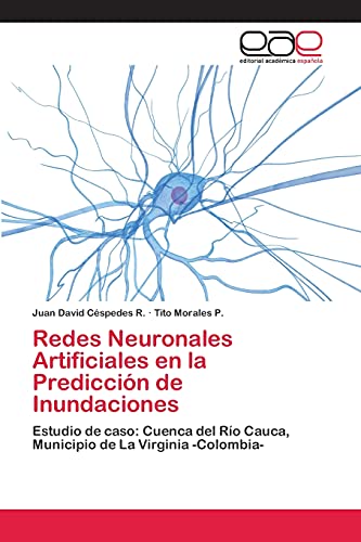 Stock image for Redes Neuronales Artificiales en la Prediccin de Inundaciones: Estudio de caso: Cuenca del Ro Cauca, Municipio de La Virginia -Colombia- (Spanish Edition) for sale by Lucky's Textbooks