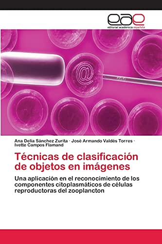 Imagen de archivo de Tcnicas de clasificacin de objetos en imgenes: Una aplicacin en el reconocimiento de los componentes citoplasmticos de clulas reproductoras del zooplancton (Spanish Edition) a la venta por Lucky's Textbooks