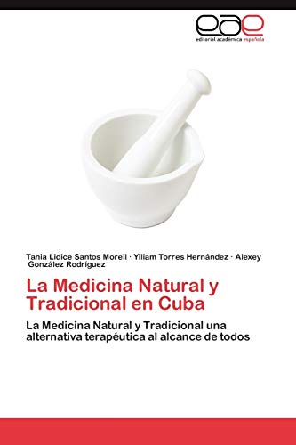 9783659058585: La Medicina Natural y Tradicional en Cuba: La Medicina Natural y Tradicional una alternativa teraputica al alcance de todos