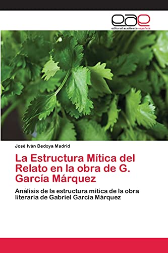 Imagen de archivo de La Estructura Mtica del Relato en la obra de G. Garca Mrquez: Anlisis de la estructura mtica de la obra literaria de Gabriel Garca Mrquez (Spanish Edition) a la venta por Lucky's Textbooks