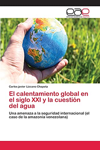 9783659059230: El calentamiento global en el siglo XXI y la cuestin del agua: Una amenaza a la seguridad internacional (el caso de la amazona venezolana)