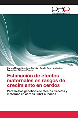 Stock image for Estimacin de efectos maternales en rasgos de crecimiento en cerdos: Parmetros genticos de efectos directos y maternos en cerdos CC21 cubanos (Spanish Edition) for sale by Lucky's Textbooks