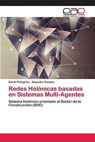 Beispielbild fr Redes Holnicas basadas en Sistemas Multi-Agentes: Sistema Holnico orientado al Sector de la Construccin (SHC) (Spanish Edition) zum Verkauf von Lucky's Textbooks