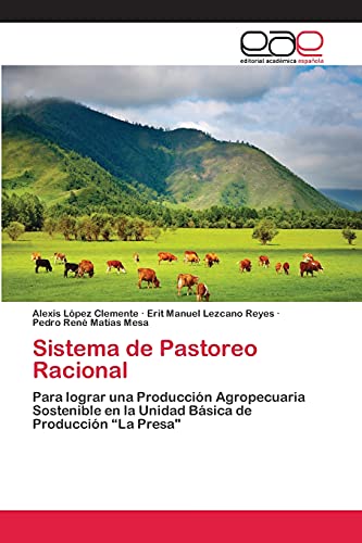 Imagen de archivo de Sistema de Pastoreo Racional: Para lograr una Produccin Agropecuaria Sostenible en la Unidad Bsica de Produccin ?La Presa" (Spanish Edition) a la venta por Lucky's Textbooks