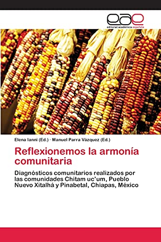 Stock image for Reflexionemos la armona comunitaria: Diagnsticos comunitarios realizados por las comunidades Chitam uc'um, Pueblo Nuevo Xitalh y Pinabetal, Chiapas, Mxico (Spanish Edition) for sale by Lucky's Textbooks