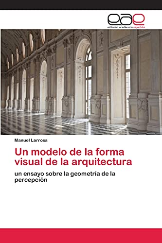Imagen de archivo de Un modelo de la forma visual de la arquitectura: un ensayo sobre la geometra de la percepcin (Spanish Edition) a la venta por Lucky's Textbooks
