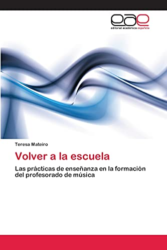 9783659060212: Volver a la escuela: Las prcticas de enseanza en la formacin del profesorado de msica (Spanish Edition)