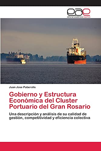 9783659060632: Gobierno y Estructura Econmica del Cluster Portuario del Gran Rosario: Una descripcin y anlisis de su calidad de gestin, competitividad y eficiencia colectiva (Spanish Edition)