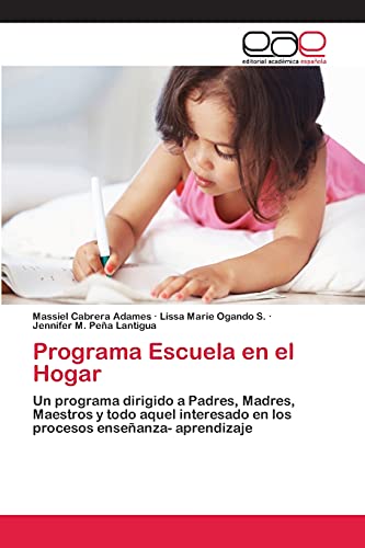 9783659060663: Programa Escuela en el Hogar: Un programa dirigido a Padres, Madres, Maestros y todo aquel interesado en los procesos enseanza- aprendizaje