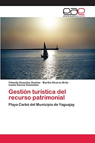 Stock image for Gestin turstica del recurso patrimonial: Playa Carb del Municipio de Yaguajay (Spanish Edition) for sale by Lucky's Textbooks