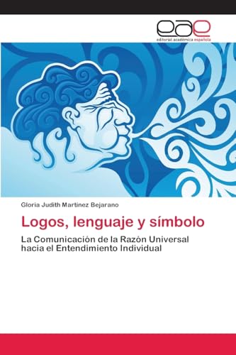 9783659061455: Logos, lenguaje y smbolo: La Comunicacin de la Razn Universal hacia el Entendimiento Individual (Spanish Edition)