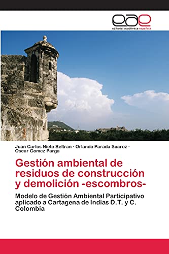 9783659061936: Gestin ambiental de residuos de construccin y demolicin -escombros-: Modelo de Gestin Ambiental Participativo aplicado a Cartagena de Indias D.T. y C. Colombia (Spanish Edition)