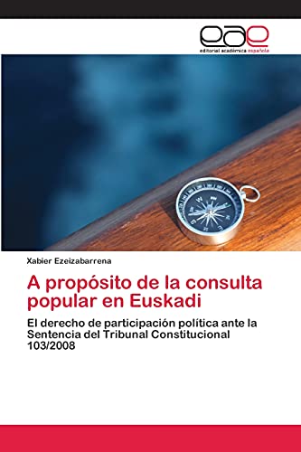 9783659062049: A propsito de la consulta popular en Euskadi: El derecho de participacin poltica ante la Sentencia del Tribunal Constitucional 103/2008 (Spanish Edition)
