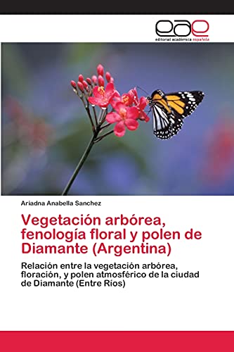 Imagen de archivo de Vegetacion arborea, fenologia floral y polen de Diamante (Argentina) a la venta por Chiron Media