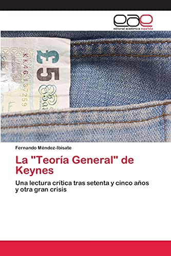 9783659062124: La "Teora General" de Keynes: Una lectura crtica tras setenta y cinco aos y otra gran crisis