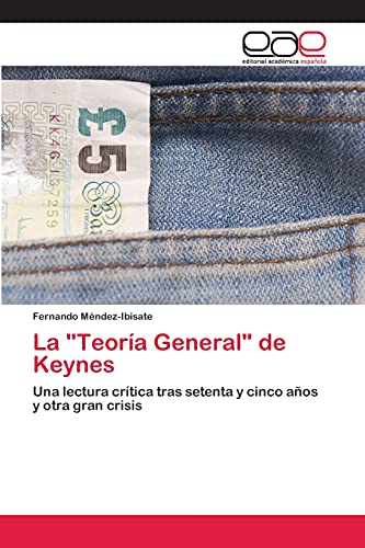 Imagen de archivo de La "Teora General" de Keynes: Una lectura crtica tras setenta y cinco aos y otra gran crisis (Spanish Edition) a la venta por Lucky's Textbooks