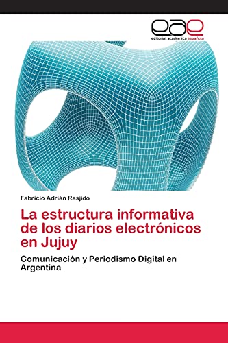 9783659062674: La estructura informativa de los diarios electrnicos en Jujuy: Comunicacin y Periodismo Digital en Argentina