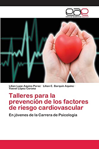 Stock image for Talleres para la prevencin de los factores de riesgo cardiovascular: En jvenes de la Carrera de Psicologa (Spanish Edition) for sale by Lucky's Textbooks