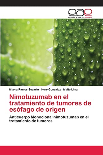 Stock image for Nimotuzumab en el tratamiento de tumores de esfago de origen: Anticuerpo Monoclonal nimotuzumab en el tratamiento de tumores (Spanish Edition) for sale by Lucky's Textbooks