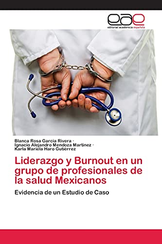 Beispielbild fr Liderazgo y Burnout en un grupo de profesionales de la salud Mexicanos: Evidencia de un Estudio de Caso (Spanish Edition) zum Verkauf von Lucky's Textbooks
