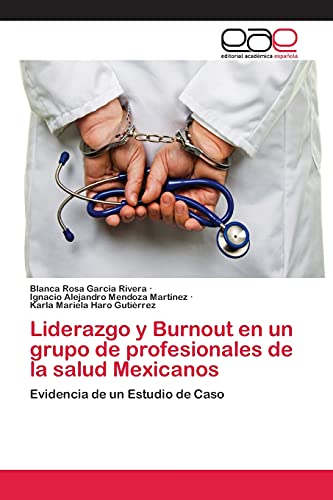 Imagen de archivo de Liderazgo y Burnout en un grupo de profesionales de la salud Mexicanos: Evidencia de un Estudio de Caso (Spanish Edition) a la venta por Lucky's Textbooks