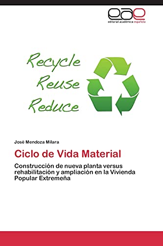 Stock image for Ciclo de Vida Material: Construccin de nueva planta versus rehabilitacin y ampliacin en la Vivienda Popular Extremea (Spanish Edition) for sale by Lucky's Textbooks