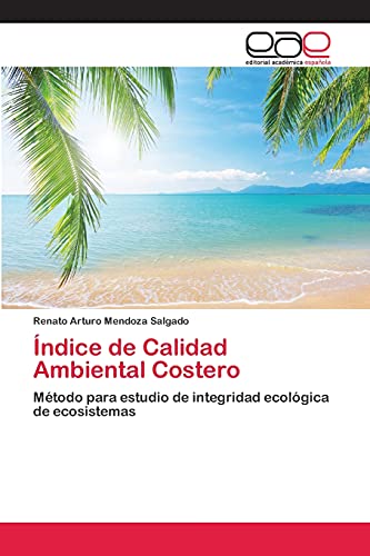 9783659064944: ndice de Calidad Ambiental Costero: Mtodo para estudio de integridad ecolgica de ecosistemas