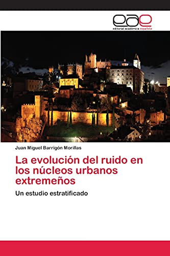 9783659065088: La evolucin del ruido en los ncleos urbanos extremeos: Un estudio estratificado