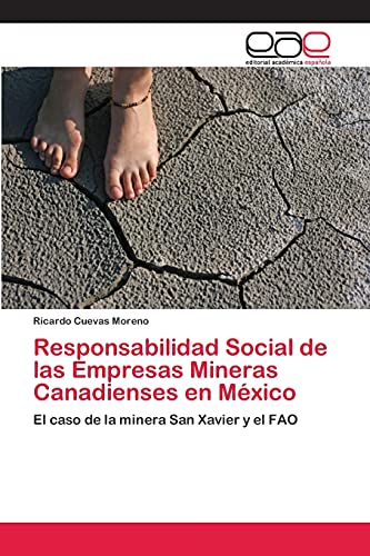 Stock image for Responsabilidad Social de las Empresas Mineras Canadienses en Mxico: El caso de la minera San Xavier y el FAO (Spanish Edition) for sale by Lucky's Textbooks