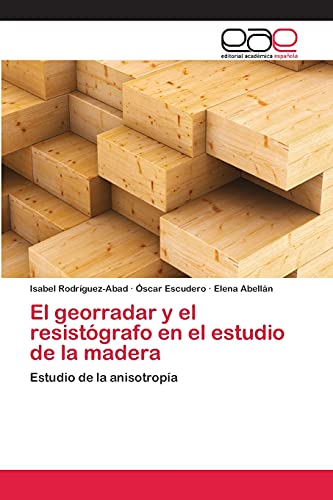 Stock image for El georradar y el resistgrafo en el estudio de la madera: Estudio de la anisotropa (Spanish Edition) for sale by Lucky's Textbooks