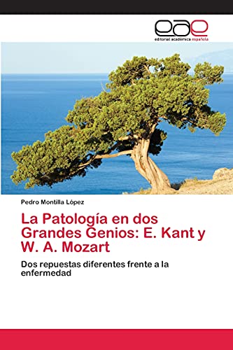 Imagen de archivo de La Patologa en dos Grandes Genios: E. Kant y W. A. Mozart: Dos repuestas diferentes frente a la enfermedad (Spanish Edition) a la venta por Lucky's Textbooks