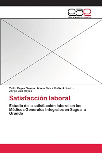 9783659065422: Satisfaccin laboral: Estudio de la satisfaccin laboral en los Mdicos Generales Integrales en Sagua la Grande