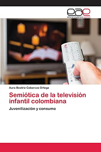 9783659065736: Semitica de la televisin infantil colombiana: Juvenilizacin y consumo (Spanish Edition)