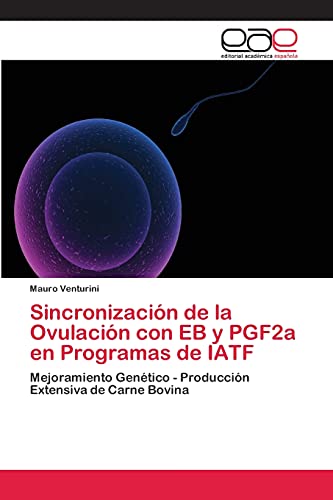Imagen de archivo de Sincronizacin de la Ovulacin con EB y PGF2a en Programas de IATF: Mejoramiento Gentico - Produccin Extensiva de Carne Bovina (Spanish Edition) a la venta por Lucky's Textbooks