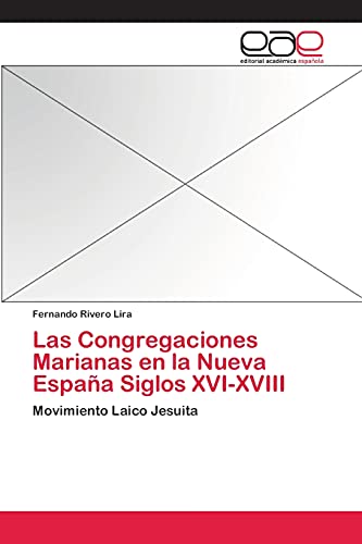 9783659066399: Las Congregaciones Marianas en la Nueva Espaa Siglos XVI-XVIII: Movimiento Laico Jesuita