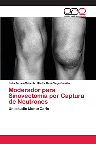 9783659067068: Moderador para Sinovectoma por Captura de Neutrones: Un estudio Monte Carlo