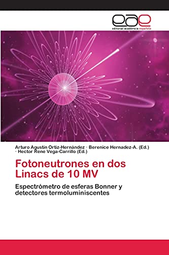 Stock image for Fotoneutrones en dos Linacs de 10 MV: Espectrmetro de esferas Bonner y detectores termoluminiscentes (Spanish Edition) for sale by Lucky's Textbooks