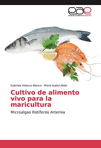 Stock image for Cultivo de alimento vivo para la maricultura: Microalgas Rotferos Artemia (Spanish Edition) for sale by GF Books, Inc.