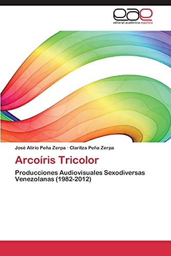 9783659067860: Arcoiris Tricolor: Producciones Audiovisuales Sexodiversas Venezolanas (1982-2012)