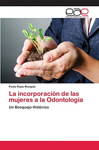 9783659068041: La incorporacin de las mujeres a la Odontologa: Un Bosquejo Histrico (Spanish Edition)