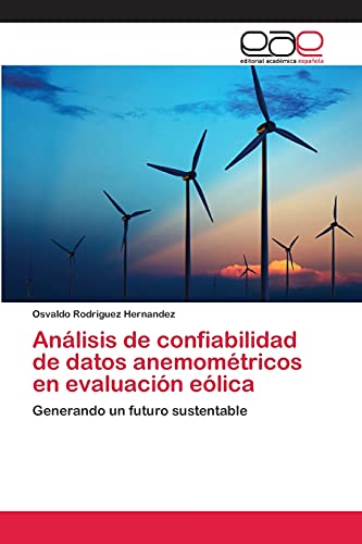 Imagen de archivo de Anlisis de confiabilidad de datos anemomtricos en evaluacin elica: Generando un futuro sustentable (Spanish Edition) a la venta por Lucky's Textbooks