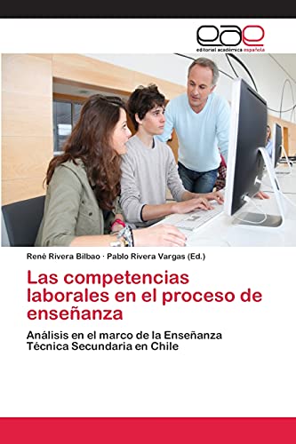 Imagen de archivo de Las competencias laborales en el proceso de enseanza: Anlisis en el marco de la Enseanza Tcnica Secundaria en Chile (Spanish Edition) a la venta por Lucky's Textbooks