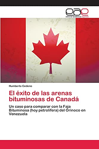 Beispielbild fr El xito de las arenas bituminosas de Canad: Un caso para comparar con la Faja Bituminosa (hoy petrolfera) del Orinoco en Venezuela (Spanish Edition) zum Verkauf von Lucky's Textbooks