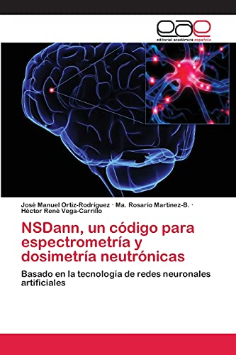 9783659069079: NSDann, un cdigo para espectrometra y dosimetra neutrnicas: Basado en la tecnologa de redes neuronales artificiales