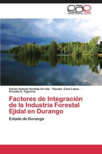 Imagen de archivo de Factores de Integracion de La Industria Forestal Ejidal En Durango a la venta por Chiron Media
