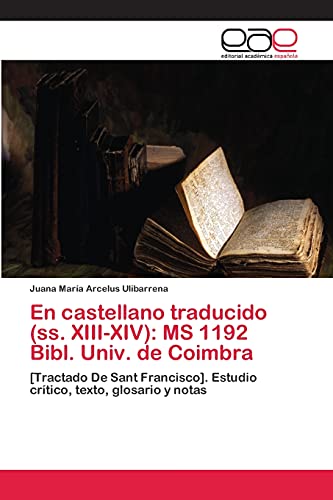 Stock image for En castellano traducido (ss. XIII-XIV): MS 1192 Bibl. Univ. de Coimbra: [Tractado De Sant Francisco]. Estudio cr�tico, texto, glosario y notas (Spanish Edition) for sale by Phatpocket Limited