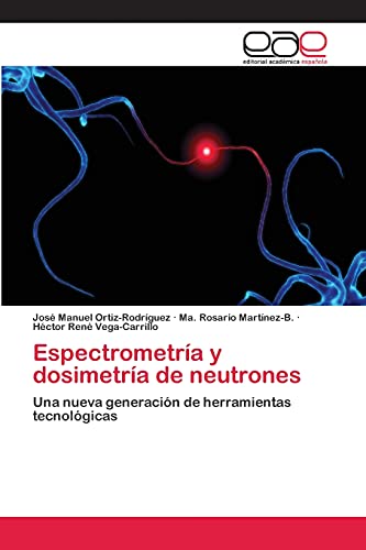 Stock image for Espectrometra y dosimetra de neutrones: Una nueva generacin de herramientas tecnolgicas (Spanish Edition) for sale by Lucky's Textbooks