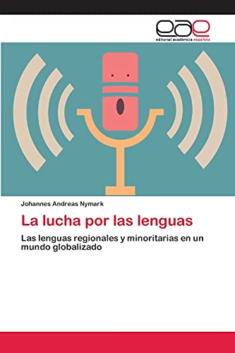 9783659070891: La lucha por las lenguas: Las lenguas regionales y minoritarias en un mundo globalizado