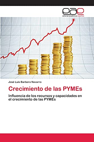 Imagen de archivo de Crecimiento de las PYMEs: Influencia de los recursos y capacidades en el crecimiento de las PYMEs (Spanish Edition) a la venta por Lucky's Textbooks